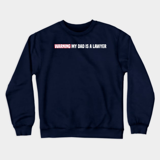 funny Warning My Dad Is A Lawyer Crewneck Sweatshirt by Duodesign